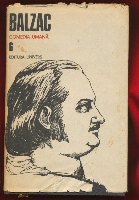 Balzac &quot;Comedia umana 6&quot; - Editura Univers - 1987