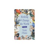 Birding to Change the World: A Memoir