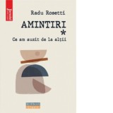Amintiri I. Ce am auzit de la altii - Radu Rosetti