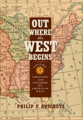 Out Where the West Begins, Volume 2: Creating and Civilizing the American West foto