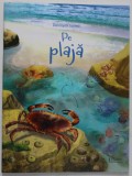 PE PLAJA , seria &#039;&#039; DESCOPAR LUMEA &#039;&#039; , text de EMILY BONE , ilustratii de CINZIA BATTISTEL , 2020