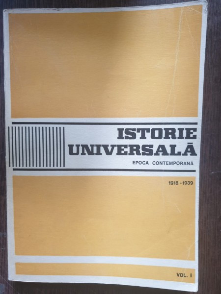 C. Buse, I. Cartana, Gh. Ionita, I. Seftiuc, A. Vianu, Z. Zamfir - Istoria Universala. Epoca Contemporana (1918-1939) vol. I