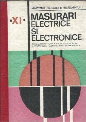 Masurari electrice si electronice. Manual pentru clasa a XI-a, licee cu ...