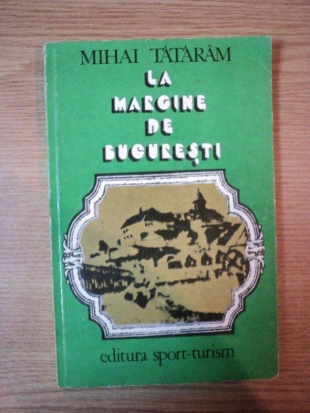 LA MARGINE DE BUCURESTI de MIHAI TATARAM , 1983