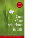 Cum sa ne schimbam in bine. Un preot, un psiholog, un plan - Nicholas G. Louh, Roxanne K. Louh, Stanciulescu Diana