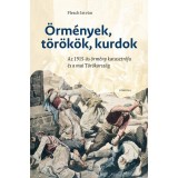 &Ouml;rm&eacute;nyek, t&ouml;r&ouml;k&ouml;k, kurdok - Az 1915-&ouml;s &ouml;rm&eacute;ny katasztr&oacute;fa &eacute;s a mai T&ouml;r&ouml;korsz&aacute;g - Flesch Istv&aacute;n