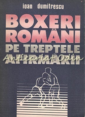 Boxeri Romani Pe Treptele Afirmarii - Ioan Dumitrescu