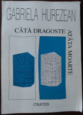 GABRIELA HUREZEAN - CATA DRAGOSTE ATATA MOARTE (VERSURI, editia princeps - 1996) foto