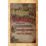 Vad&aacute;szhit - A magyar vad&aacute;szbabon&aacute;k &eacute;s hiedelmek kultusza - Lakatos K&aacute;roly