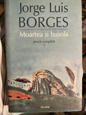 Jorge Luis Borges - Proza completa 1. Moartea si busola Ed. Polirom, 2006 foto