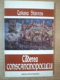 CADEREA CONSTANTINOPOLULUI de TATIANA STAVROU , 1997