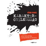Karaktergyilkoss&aacute;g - Lej&aacute;rat&aacute;s a g&uacute;nyn&eacute;vtől az &aacute;lh&iacute;rig - Bőhm Korn&eacute;l