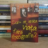 ION CUCU - CUM AR ARATA VIATA FARA FOTOGRAFIE ? * VOL. 1 , 2010 *