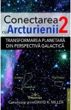 Conectarea cu Arcturienii Vol.2 - David K. Miller