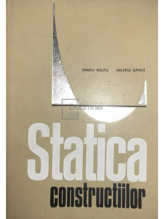 Sandu Rautu - Statica constructiilor (Editia: 1972)