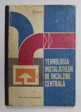 TEHNOLOGIA INSTALATIILOR DE INCALZIRE CENTRALA de ILIE IONESCU , MANUAL PENTRU SCOLILE PROFESIONALE , 1968