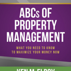 The ABCs of Property Management: What You Need to Know to Maximize Your Money Now