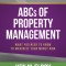 The ABCs of Property Management: What You Need to Know to Maximize Your Money Now