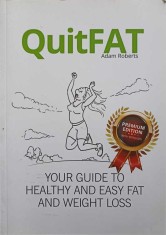 QUITFAT. YOUR GUIDE TO HEALTHY AND EASY FAT AND WEIGHT LOSS-ADAM ROBERTS-323898