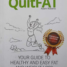 QUITFAT. YOUR GUIDE TO HEALTHY AND EASY FAT AND WEIGHT LOSS-ADAM ROBERTS
