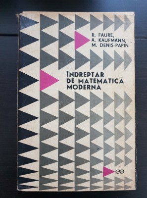 &amp;Icirc;ndreptar de matematică modernă - R. Faure, A. Kaufmann, M. Denis-Papin foto