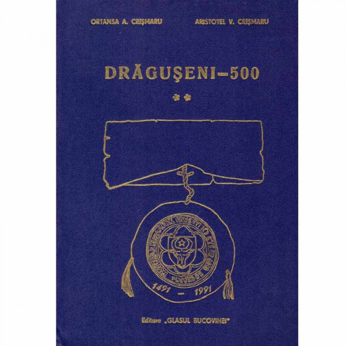 Ortansa A. Crismaru, Aristotel V. Crisamru - Draguseni - 500 - Un semn al permanentei - Monografie - 132864