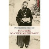 Nu te teme, de-acum nu mai esti singur! - Petru Serioghin