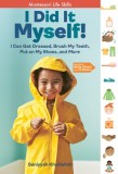 I Did It Myself!: I Can Get Dressed, Brush My Teeth, Put on My Shoes, and More: Montessori-Inspired Life Skills