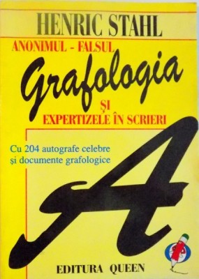 GRAFOLOGIA SI EXPERTIZELE IN SCRIERI, ANONIMUL - FALSUL CU 204 AUTOGRAFE SI DOCUMENTE GRAFOLOGICE de HENRIC STAHL, 1999 foto