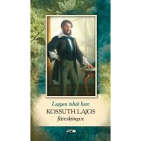 Legyen h&aacute;t harc - Kossuth Lajos f&uuml;vesk&ouml;nyve - Kossuth Lajos