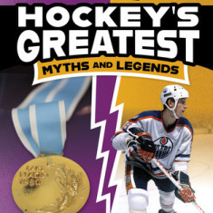 Hockey's Greatest Myths and Legends