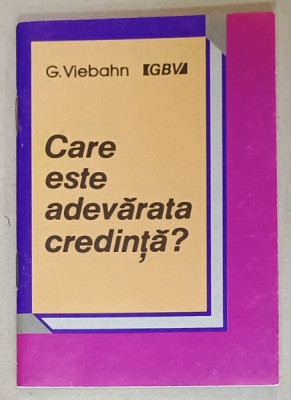 CARE ESTE ADEVARATA CREDINTA ? de G. VIEBAHN , 1991 foto