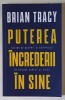 PUTEREA INCREDERII IN SINE , DEVINO DE NEOPRIT SI NEINFRICAT IN FIECARE ASPECT AL VIETII de BRIAN TRACY , 2022