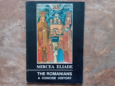 THE ROMANIANS - A CONCISE HISTORY - MIRCEA ELIADE, 1992 foto