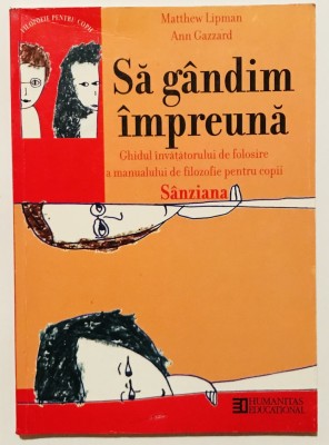 Sa gandim impreuna, Ghidul invatatorului de folosire a manualului de filozofie pentru copii Sanziana, Matthew Lipman,Ann Gazzard, Filosofie,Psihologie foto