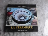 LA CERAMIQUE - IOAN GODEA (EDITIE IN LIMBA FRANCEZA)