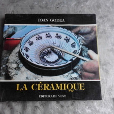 LA CERAMIQUE - IOAN GODEA (EDITIE IN LIMBA FRANCEZA)