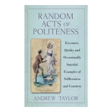 Random Acts Of Politeness Eccentric Quirky And Occasionally Suicidal Examples Of Selflessness And Courtesy