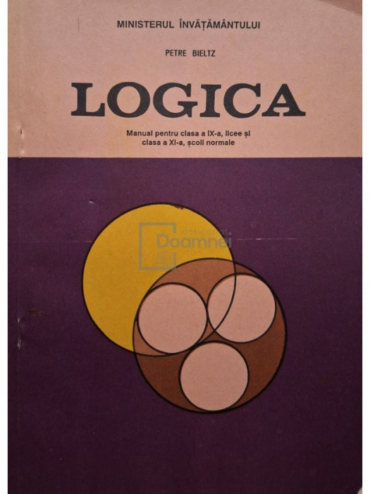 Petre Bieltz - Logica - Manual pentru clasa a IX-a, licee si clasa a XI-a, scoli normale (editia 1994)