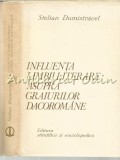 Cumpara ieftin Influenta Limbii Literare Asupra Graiurilor Dacoromane - Stelian Dumistracel