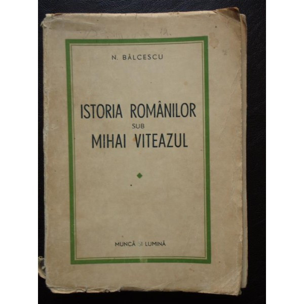 ISTORIA ROMANILOR SUB MIHAI VITEAZUL