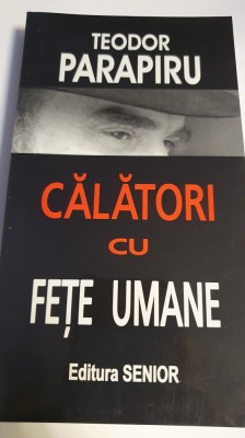 Calatori cu fete umane, Teodor Parapiru, 2006, 370 pagini foto