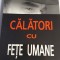 Calatori cu fete umane, Teodor Parapiru, 2006, 370 pagini