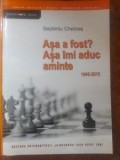Asa a fost? Asa imi aduc aminte (1945-2015)- Septimiu Chelcea