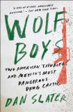 Wolf Boys: Two American Teenagers and Mexico&#039;s Most Dangerous Drug Cartel