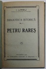 BIBLIOTECA ISTORICA NR. 1 , PETRU RARES de I. URSU , 1923