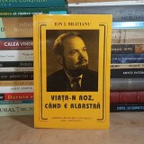 ION I. BRATIANU - VIATA-N ROZ, CAND E ALBASTRA , 1996 , DEDICATIE / AUTOGRAF *
