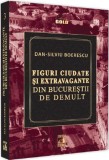 Figuri ciudate si extravagante din Bucurestii de demult - Dan-Silviu Boerescu - Universul Juridic