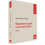 Raspunderea penala a persoanei juridice. Editia 4 - Andra-Roxana Trandafir (Ilie)