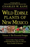 Wild Edible Plants of New Mexico: Volume 1: The Essentail Forages
